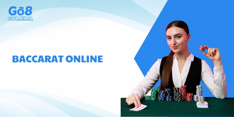 Baccarat Online Go8 – Trải nghiệm trực tuyến chuyên nghiệp