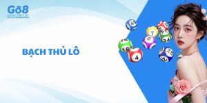 Bạch thủ lô là gì? Hướng dẫn chi tiết, chơi hiệu quả tại GO8