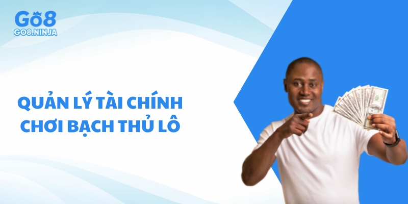 Có kế hoạch quản lý tài chính trước khi chơi bạch thủ lô là gì