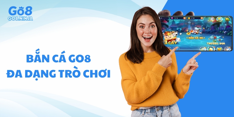 Có nhiều trò chơi Bắn cá Go8 hấp dẫn để game thủ lựa chọn