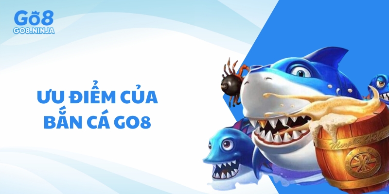 Ưu điểm khi chơi game bắn cá tại Go8