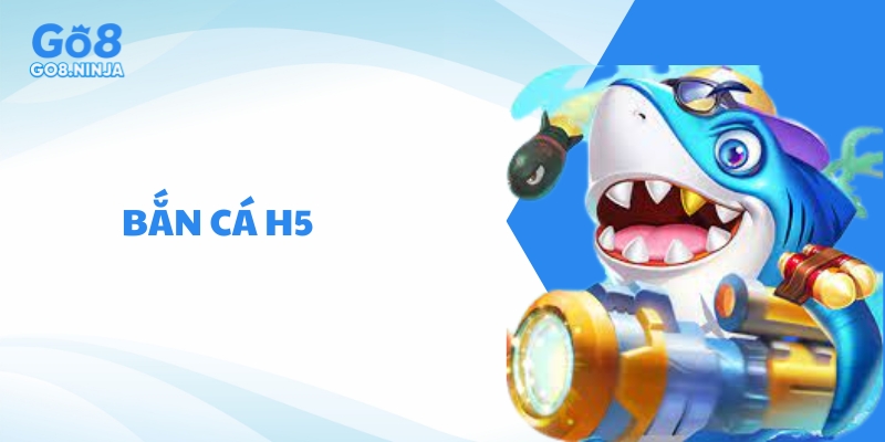 Bắn Cá H5 Go8 – Sảnh game trực tuyến đỉnh cao, chơi là trúng
