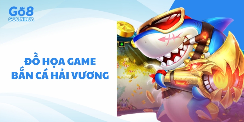 Chất lượng đồ họa game Bắn cá hải vương tại Go8 sắc nét