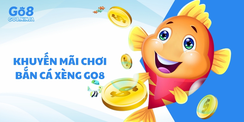 Khuyến mãi Go8 dành cho người chơi khi trải nghiệm bắn cá xèng