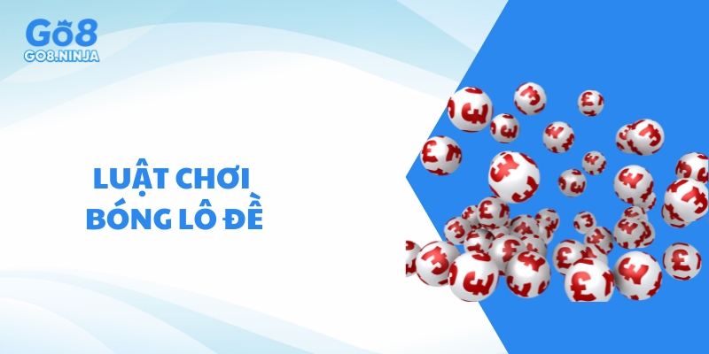 Tìm hiểu luật chơi bóng lô đề khi tham gia đầu tư