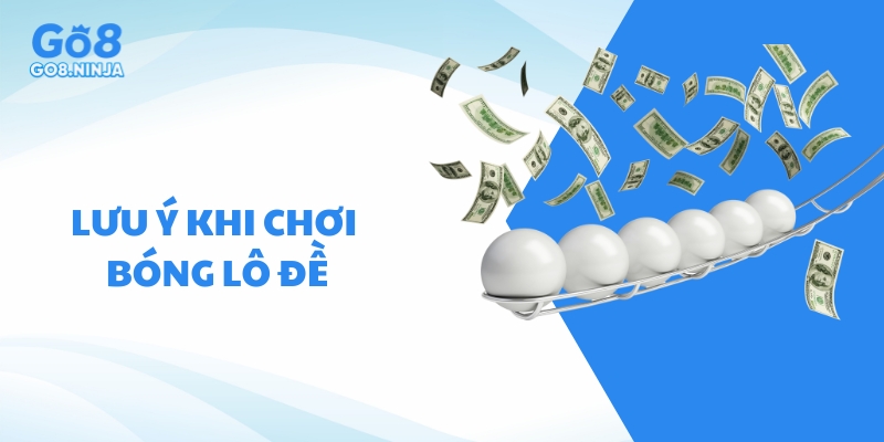 Lưu ý quan trọng người chơi không được chủ quan khi chơi bóng lô đề