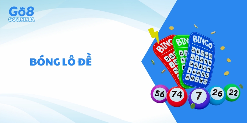 Bóng lô đề – Khám phá hình thức chơi xổ số hấp dẫn tại GO8