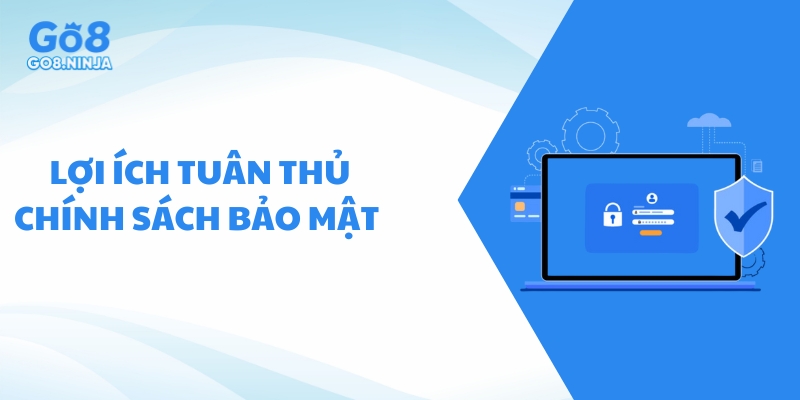 Lợi ích khi tuân thủ chính sách bảo mật của Go8