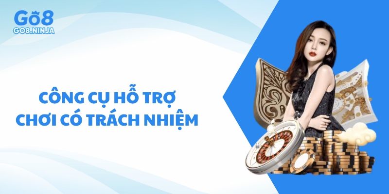 Những công cụ của Go8 giúp bạn chơi có trách nhiệm