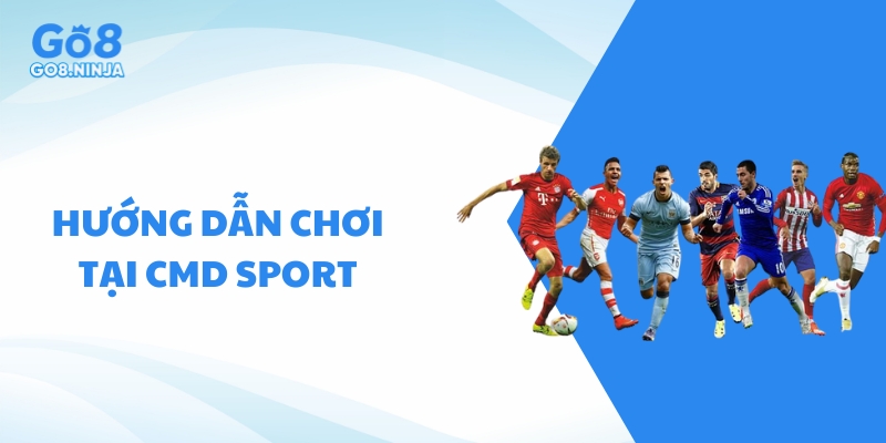 Các bước tham gia chơi cá cược tại sảnh CMD Sport không quá khó