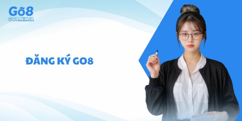 Hướng dẫn đăng ký GO8 chi tiết từ A-Z cho người mới bắt đầu