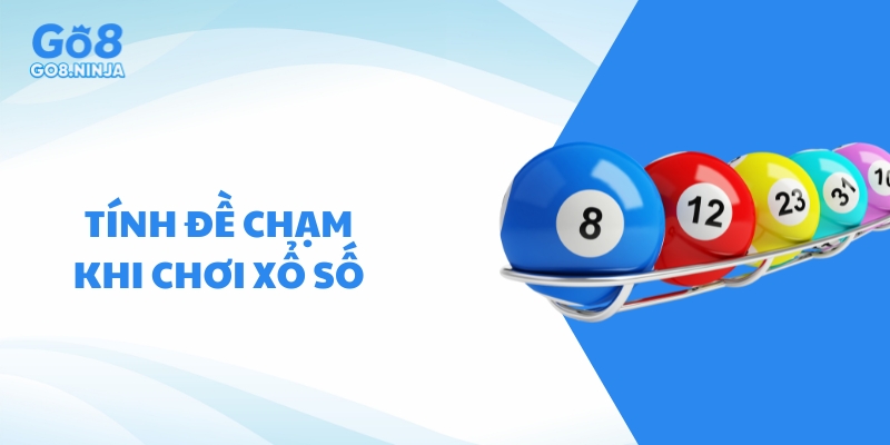 Tính đề chạm tổng khi chơi xổ số lô đề