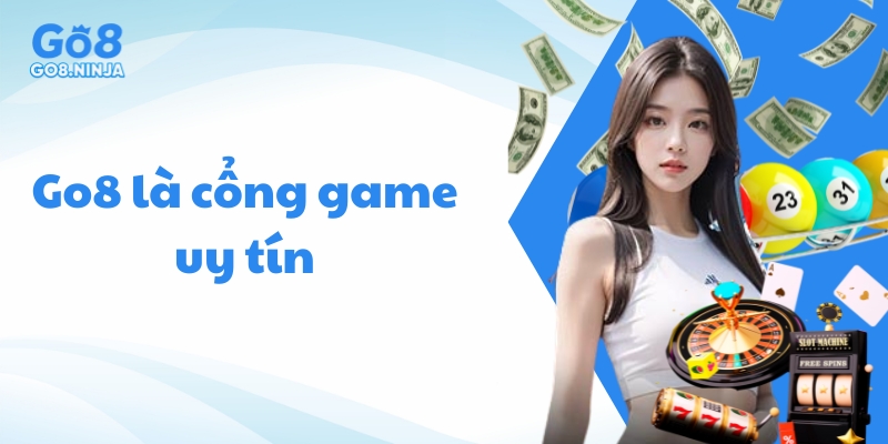 Go8 là một trong những cổng game cá cược trực tuyến nổi bật hàng đầu