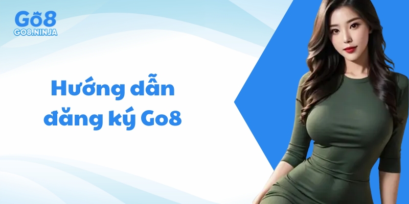Các bước đăng ký tài khoản Go8 rất đơn giản