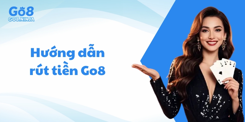 Rút thưởng thành tiền mặt từ Go8 chỉ với vài bước