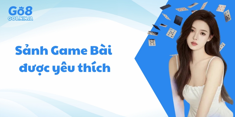 Sảnh Game Bài Go8 rất được yêu thích