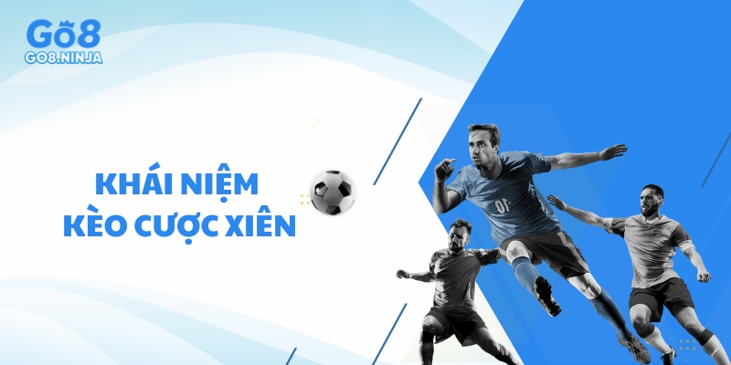 Tìm hiểu khái niệm kèo cược xiên bóng đá là gì