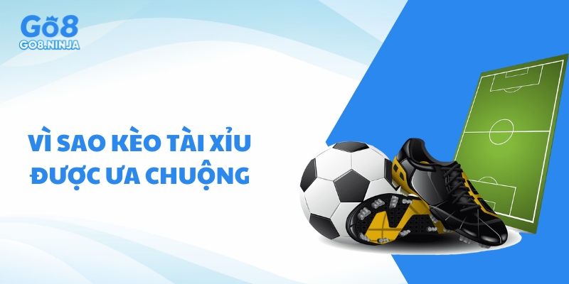 Kèo tài xỉu bóng đá thu hút người chơi nhờ sự đơn giản và linh hoạt