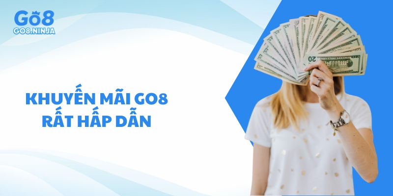 Khuyến mãi Go8 có nhiều ưu điểm nên thu hút đông đảo nhiều người tham gia săn thưởng