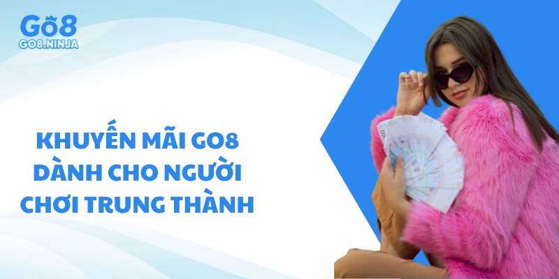 Khuyến mãi GO8 dành riêng cho người chơi trung thành