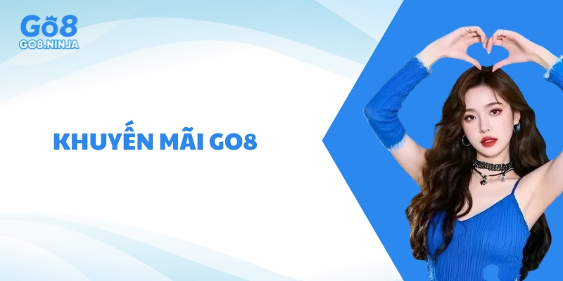 Cập nhật các khuyến mãi Go8 hấp dẫn nhất