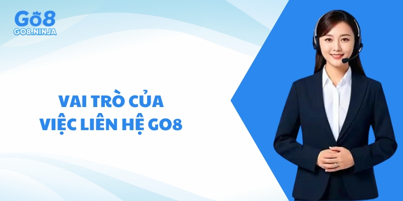 Vai trò quan trọng khi người chơi liên hệ với Go8