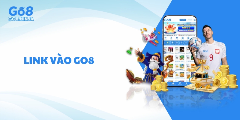 Link vào Go8 mới nhất – Hướng dẫn truy cập cổng game nhanh