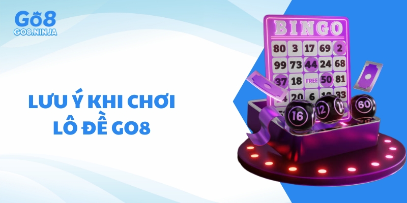 Lưu ý quan trọng người chơi cần biết khi chơi lô đề tại Go8