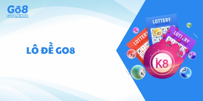 Lô đề Go8 là sảnh cược đặc trưng, được nhiều người ưa chuộng