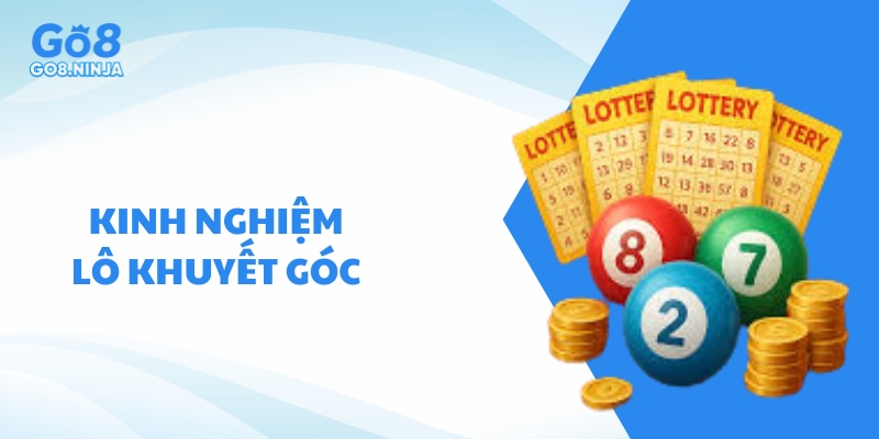 Chia sẻ kinh nghiệm chơi lô khuyết góc hiệu quả từ chuyên gia