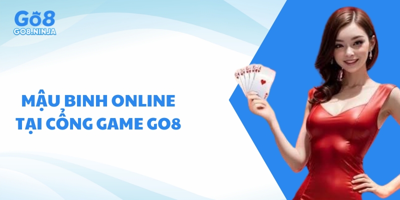 Mậu binh online tại cổng game Go8 là sân chơi uy tín, đáng tin cậy