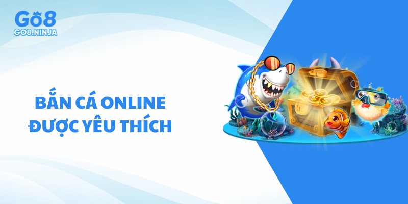 Bắn cá online là trò chơi được yêu thích tại cổng game Go8