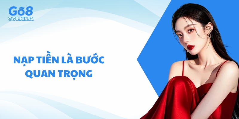 Nạp tiền là bước quan trọng trước khi tham gia cá cược