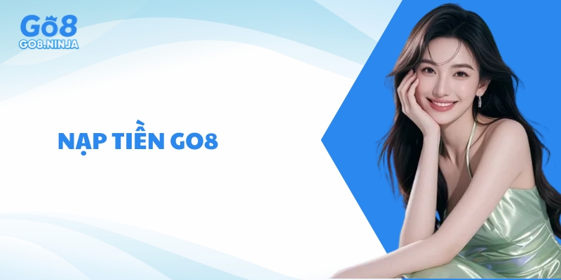 Hướng dẫn nạp tiền GO8 chi tiết cho người chơi mới