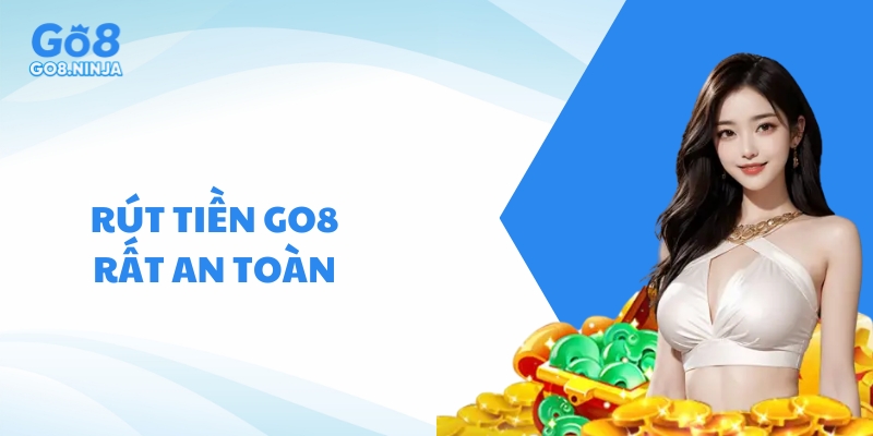 Giao dịch rút tiền Go8 rất an toàn và đáng tin cậy