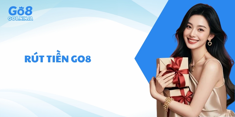 Rút tiền Go8 – Hướng dẫn chi tiết, nhanh chóng cho người mới