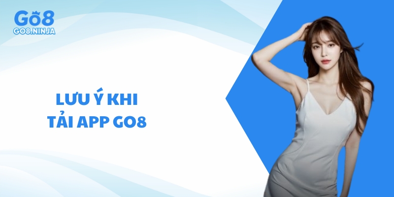 Lưu ý quan trọng người chơi cần biết khi tiến hành tải app Go8