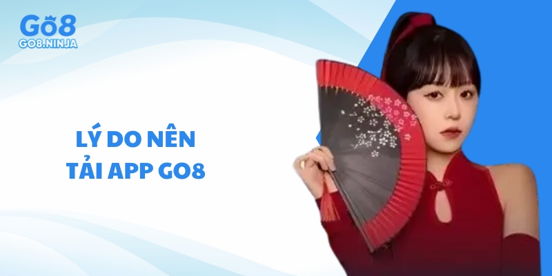 Lý do nên thực hiện tải app Go8 về di động để tham gia cá cược
