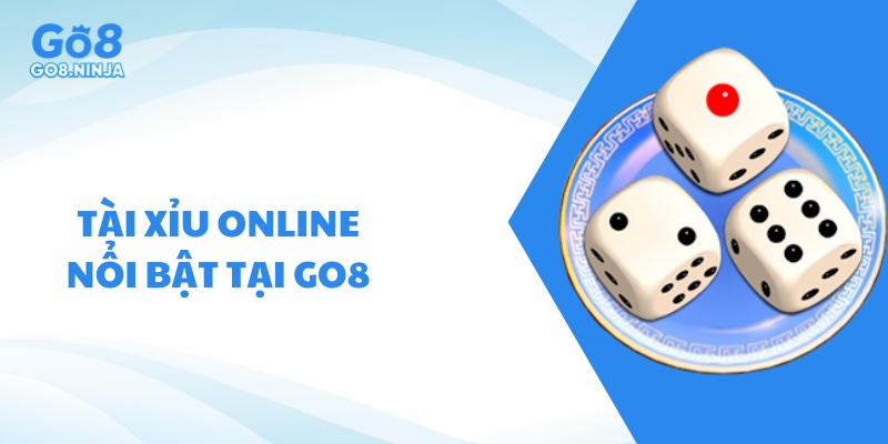 Tài xỉu online Go8 là một trong những sảnh cá cược nổi bật